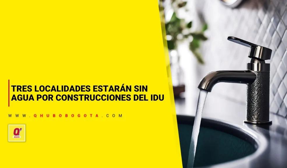 Tres localidades estarán sin agua por construcciones del IDU