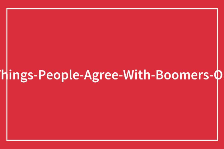 “What Is A Hot Take You’re Kind Of With The Boomers On?” (54 Answers)