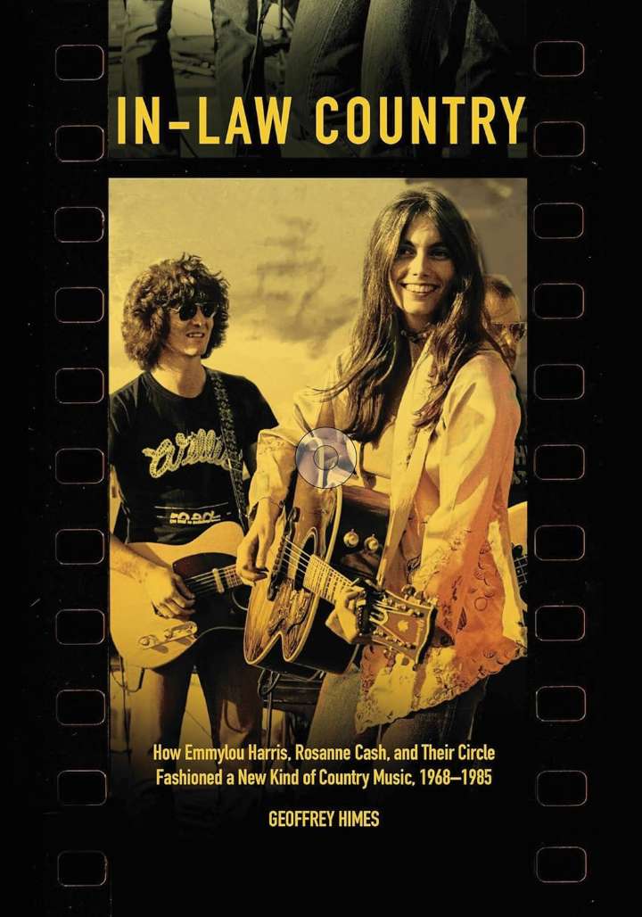 In-Law Country: How Emmylou Harris, Rosanne Cash, and their Circle Fashioned a New Kind of Country Music, 1968