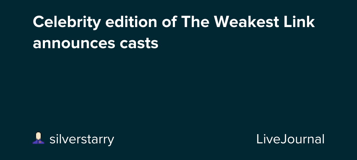 Celebrity edition of The Weakest Link announces casts: ohnotheydidnt