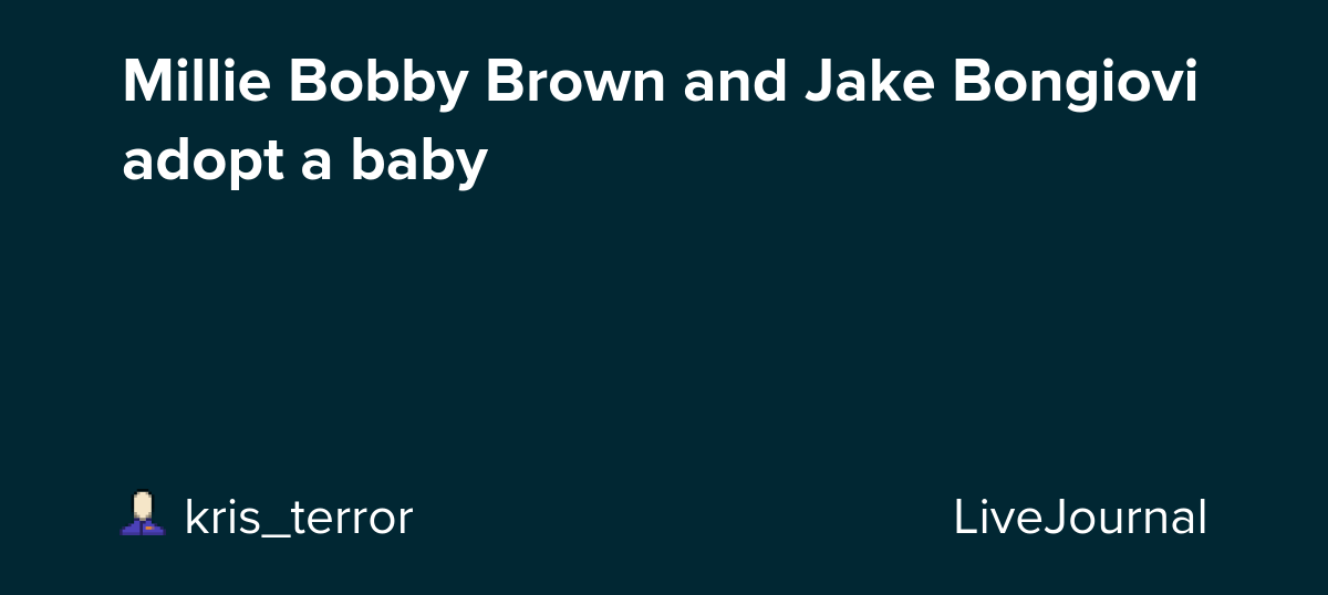 Millie Bobby Brown and Jake Bongiovi adopt a baby: ohnotheydidnt