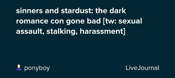 sinners and stardust: the dark romance con gone bad [tw: sexual assault, stalking, harassment]: ohnotheydidnt