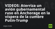 VIDEOS: Aterriza un avión gubernamental ruso en Anchorage en la víspera de la cumbre Putin