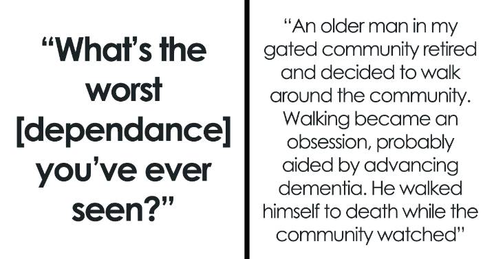 From Shopping To Sugar, 28 Of The Worst Kind Of Dependencies Folks Have Ever Seen