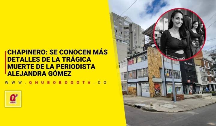 Chapinero: se conocen más detalles de la trágica muerte de la periodista Alejandra Gómez
