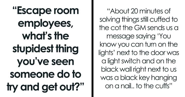 30 Hilarious, Stupid And Just ‘What The Heck’ Moments Escape Room Staff Have Witnessed People Do