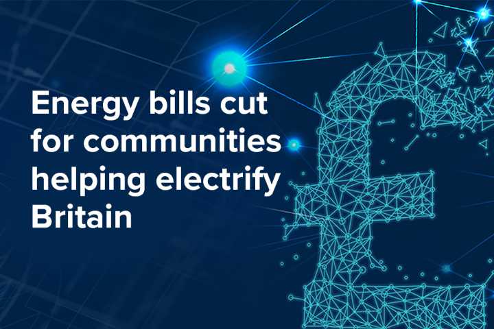 Energy bills cut for communities helping electrify Britain