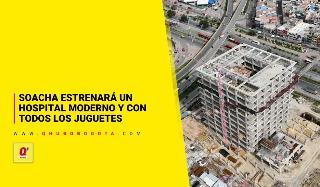 Soacha estrenará un hospital moderno, de alta complejidad y con todos los juguetes