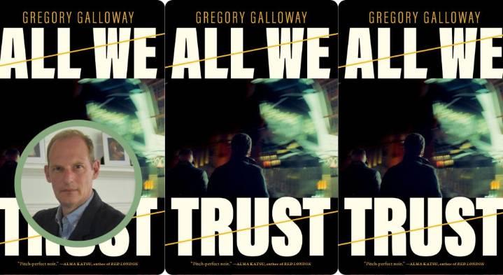 How Gregory Galloway’s crime novel ‘All We Trust’ emerged from personal loss
