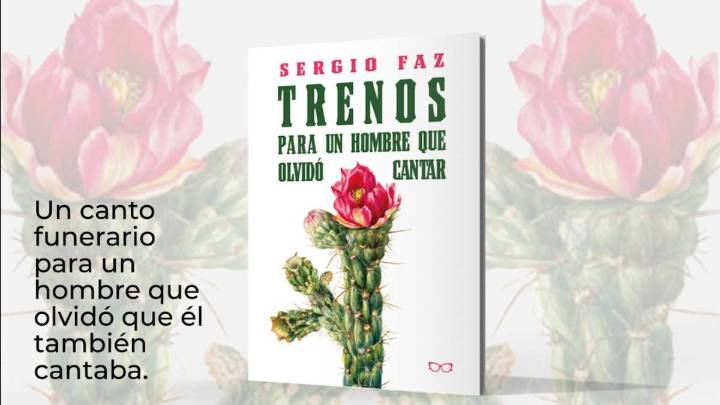 Presenta Sergio Faz la novela Trenos para un hombre que olvidó cantar