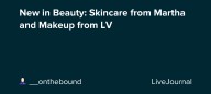 New in Beauty: Skincare from Martha and Makeup from LV: ohnotheydidnt