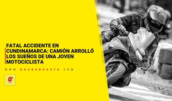 Fatal accidente en Cundinamarca: camión arrolló los sueños de una joven motociclista