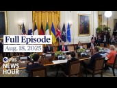 PBS News Hour live episode, Aug. 18, 2025
