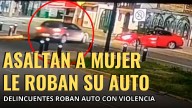 (VIDEO) ASALTAN A MUJER Y LE ROBAN SU AUTOMÓVIL EN LEÓN