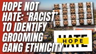Labour-Linked Hope Not Hate: 'Racist' to Identify Ethnicity of Grooming Gangs – Guido Fawkes