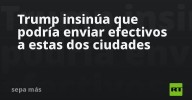 Trump insinúa que podría enviar efectivos a estas dos ciudades
