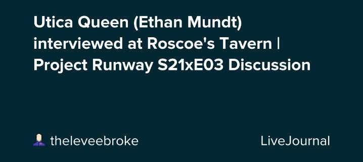 Utica Queen (Ethan Mundt) interviewed at Roscoe's Tavern | Project Runway S21xE03 Discussion: ohnotheydidnt — LiveJournal