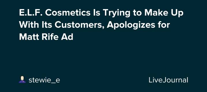 E.L.F. Cosmetics Is Trying to Make Up With Its Customers, Apologizes for Matt Rife Ad: ohnotheydidnt