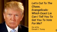Let's Cut To The Chase, Evangelicals: Which Exact Lie Can I Tell You To Get You To Vote For Me?