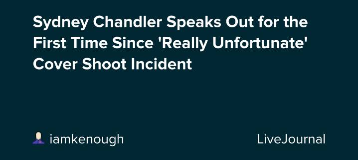 Sydney Chandler Speaks Out for the First Time Since 'Really Unfortunate' Cover Shoot Incident: ohnotheydidnt