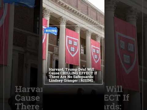Harvard, Trump Deal Will Cause CHILLING EFFECT If There Are No Safeguards: Lindsey Granger