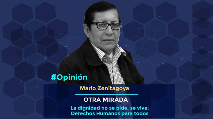 La dignidad no se pide, se vive: Derechos Humanos para todos