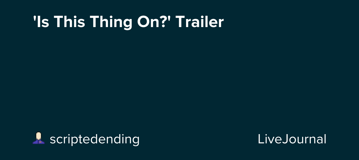 'Is This Thing On?' Trailer: ohnotheydidnt