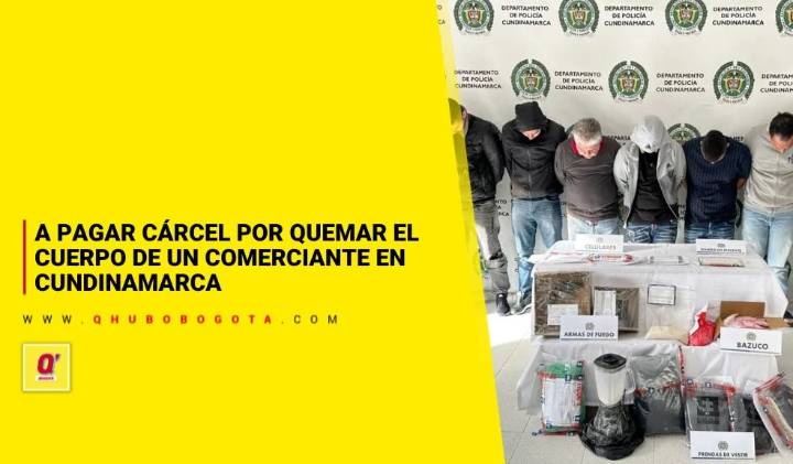A pagar cárcel por quemar el cuerpo de un comerciante en Cundinamarca