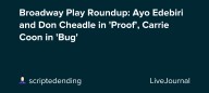 Broadway Play Roundup: Ayo Edebiri and Don Cheadle in 'Proof', Carrie Coon in 'Bug': ohnotheydidnt