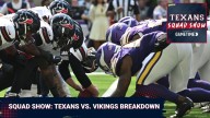 TEXANS SQUAD SHOW: Houston Texans Drop Preseason Opener To Minnesota Vikings