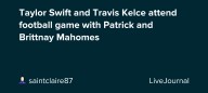 Taylor Swift and Travis Kelce attend football game with Patrick and Brittnay Mahomes: ohnotheydidnt