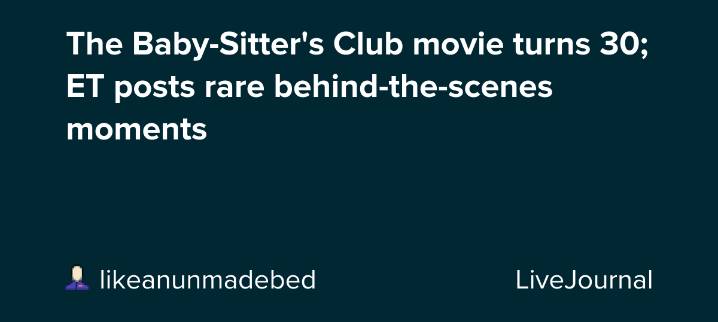 The Baby-Sitter's Club movie turns 30; ET posts rare behind-the-scenes moments: ohnotheydidnt — LiveJournal