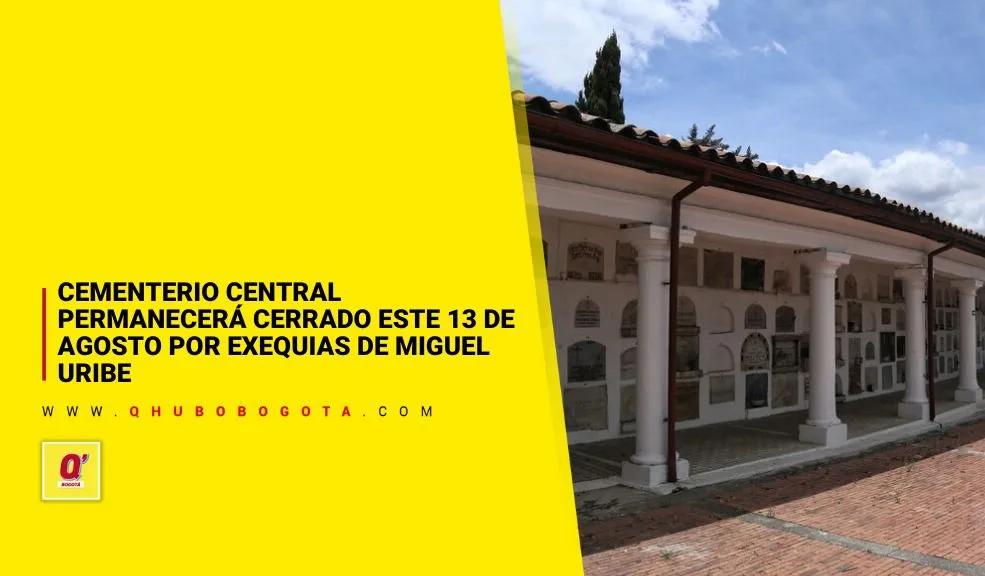 Cementerio Central permanecerá cerrado este 13 de agosto por exequias de Miguel Uribe
