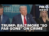 Trump says Baltimore 'so far gone' on crime as he lays out plan to clean up D.C.