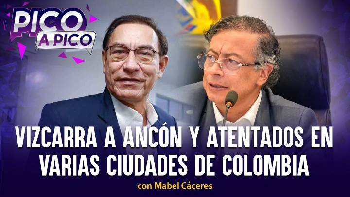 Vizcarra a Ancón y atentados en varias ciudades de Colombia | Pico a Pico con Mabel Cáceres (VIDEO)