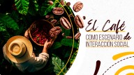El Café como escenario de Interacción Social
