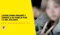 Joven China engañó y vendió a su pareja por 15 mil dólares - Noticias de Bogotá y Cundinamarca