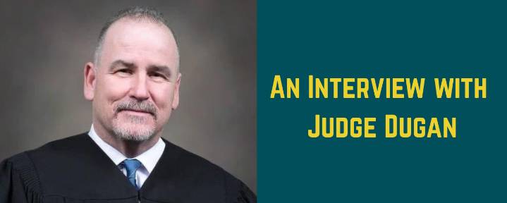 An interview with Judge Patrick Dugan