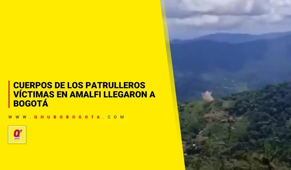 Cuerpos de los patrulleros víctimas en Amalfi llegaron a Bogotá
