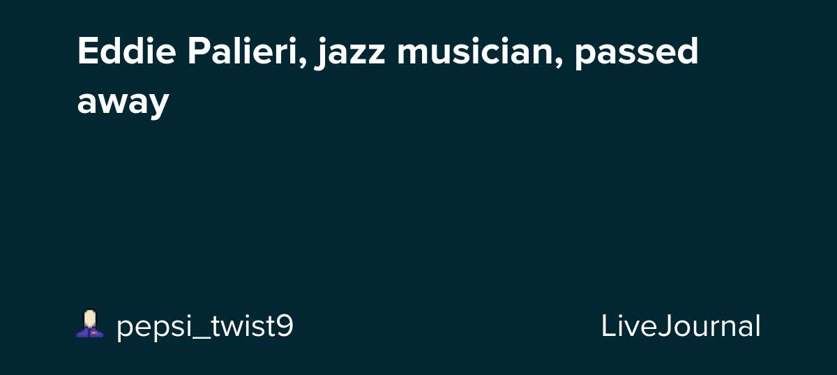 Eddie Palieri, jazz musician, passed away: ohnotheydidnt
