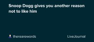 Snoop Dogg gives you another reason not to like him: ohnotheydidnt