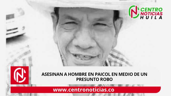 Asesinan a hombre en Paicol en medio de un presunto robo