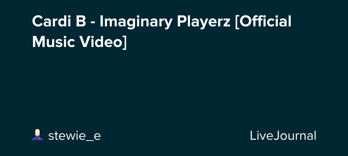 Cardi B - Imaginary Playerz [Official Music Video] : ohnotheydidnt — LiveJournal
