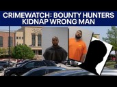 CrimeWatch: Bounty hunters face charges after kidnapping wrong man