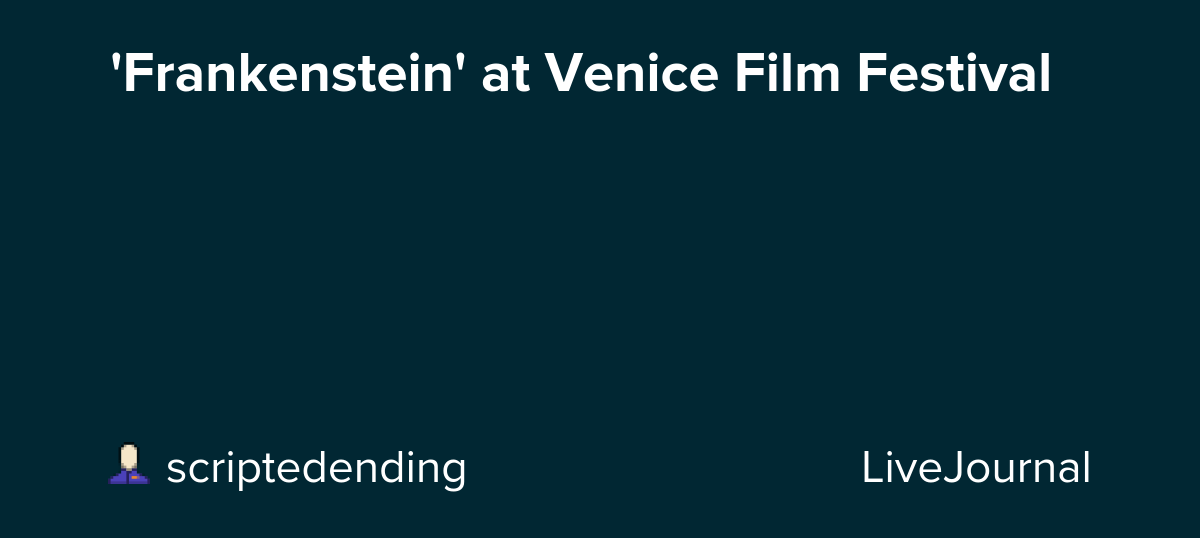 'Frankenstein' at Venice Film Festival: ohnotheydidnt