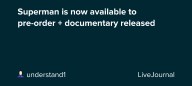 Superman is now available to pre-order + documentary released: ohnotheydidnt — LiveJournal