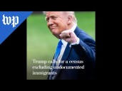 Trump calls for a census excluding undocumented immigrants