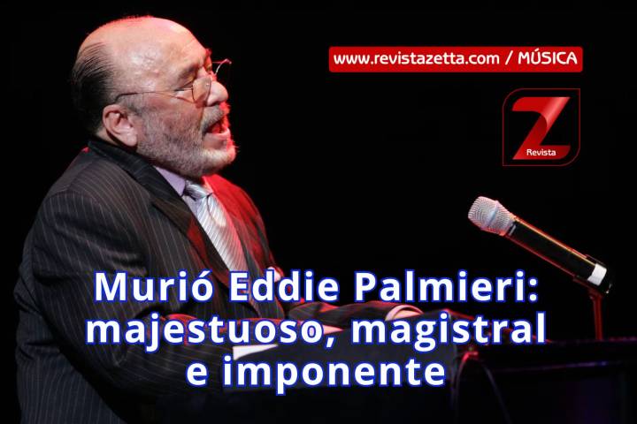 Murió Eddie Palmieri: majestuoso, magistral e imponente