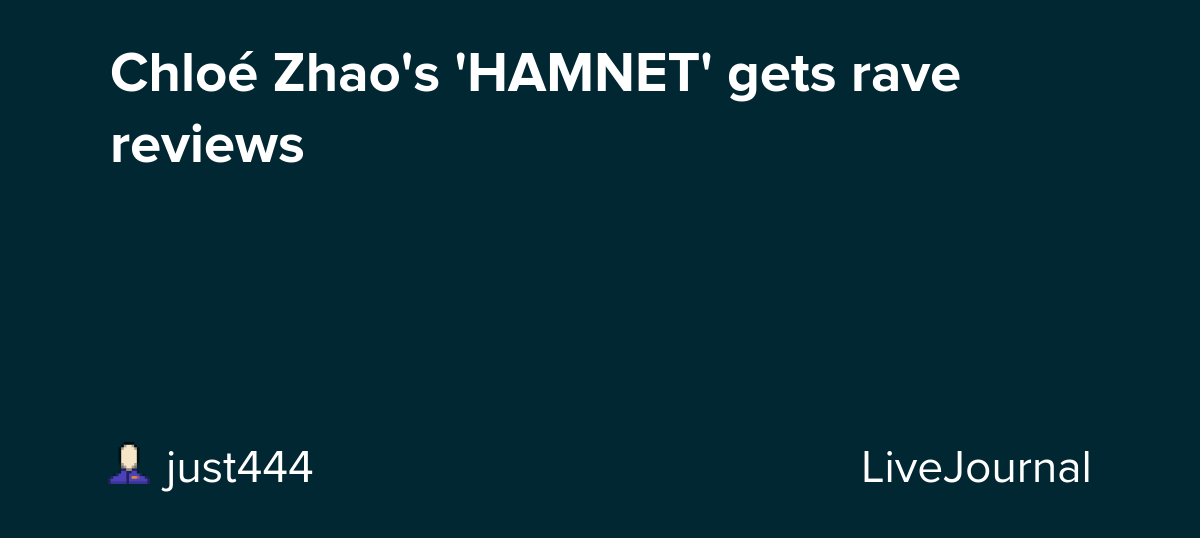 Chloé Zhao's 'HAMNET' gets rave reviews : ohnotheydidnt