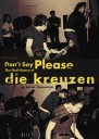 Don’t Say Please: The Oral History of Die Kreuzen by Sahan Jayasuriya